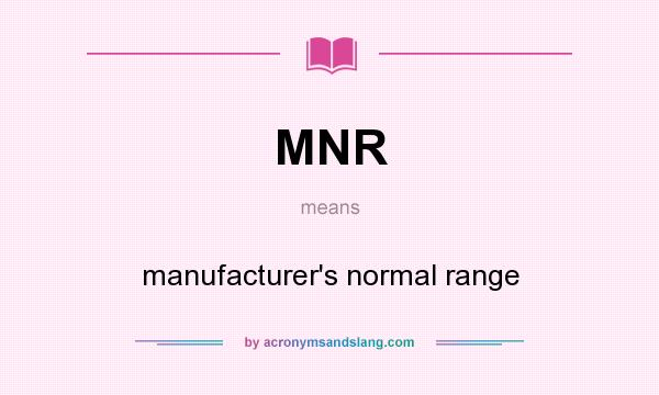What does MNR mean? It stands for manufacturer`s normal range