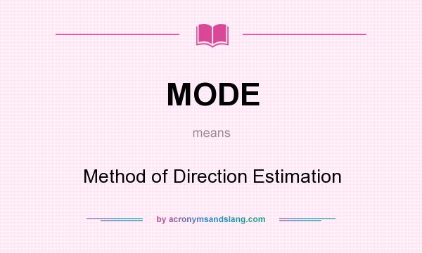 What does MODE mean? It stands for Method of Direction Estimation