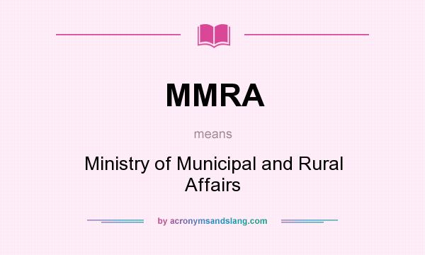 What does MMRA mean? It stands for Ministry of Municipal and Rural Affairs