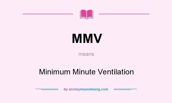 What does MMV mean? It stands for Minimum Minute Ventilation