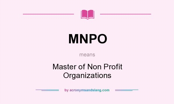 What does MNPO mean? It stands for Master of Non Profit Organizations
