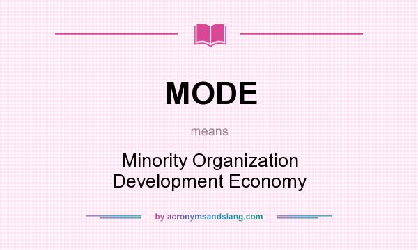What does MODE mean? It stands for Minority Organization Development Economy