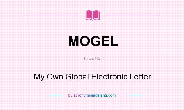 What does MOGEL mean? It stands for My Own Global Electronic Letter