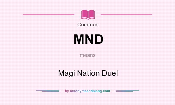 What does MND mean? It stands for Magi Nation Duel