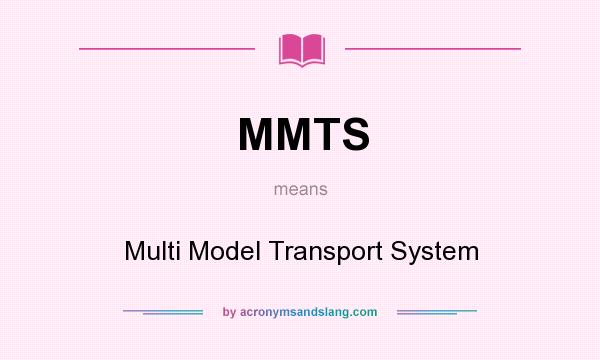 What does MMTS mean? It stands for Multi Model Transport System