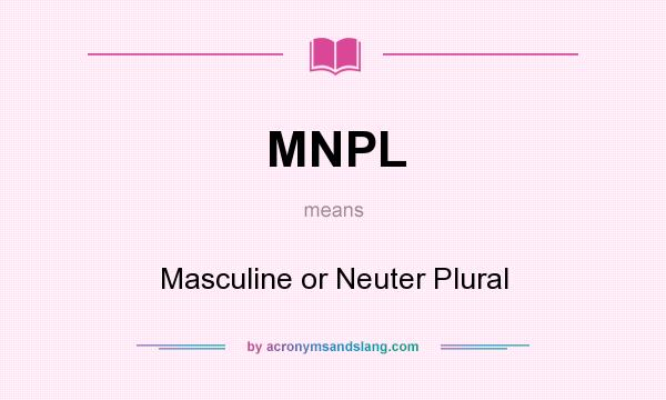 What does MNPL mean? It stands for Masculine or Neuter Plural