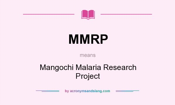 What does MMRP mean? It stands for Mangochi Malaria Research Project