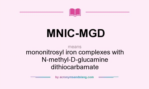 What does MNIC-MGD mean? It stands for mononitrosyl iron complexes with N-methyl-D-glucamine dithiocarbamate