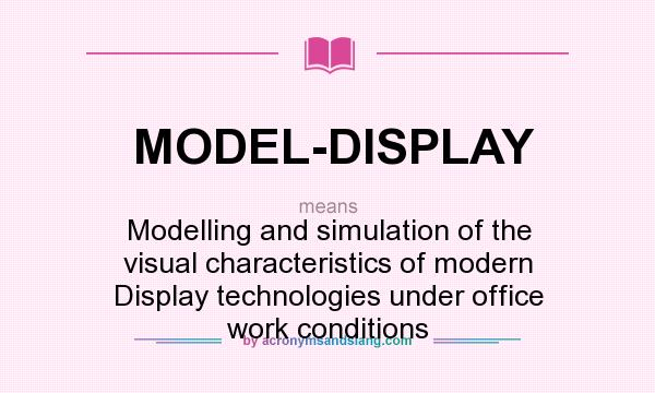 What does MODEL-DISPLAY mean? It stands for Modelling and simulation of the visual characteristics of modern Display technologies under office work conditions