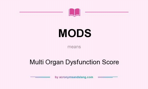 What does MODS mean? It stands for Multi Organ Dysfunction Score
