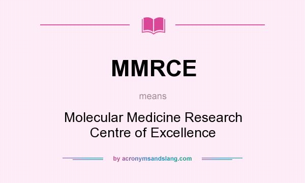 What does MMRCE mean? It stands for Molecular Medicine Research Centre of Excellence