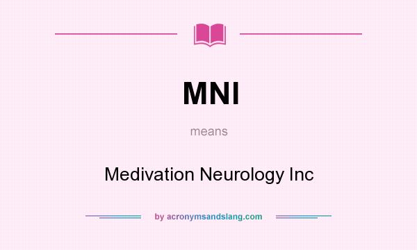 What does MNI mean? It stands for Medivation Neurology Inc