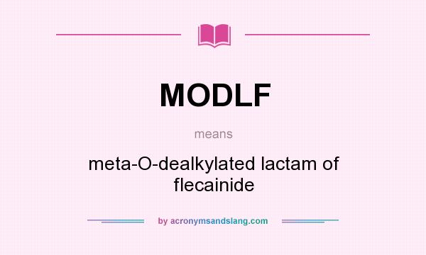 What does MODLF mean? It stands for meta-O-dealkylated lactam of flecainide