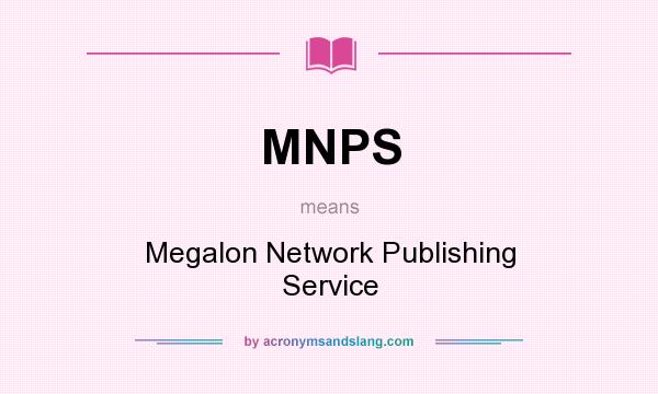 What does MNPS mean? It stands for Megalon Network Publishing Service