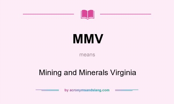 What does MMV mean? It stands for Mining and Minerals Virginia