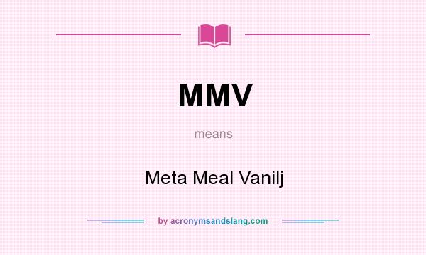 What does MMV mean? It stands for Meta Meal Vanilj