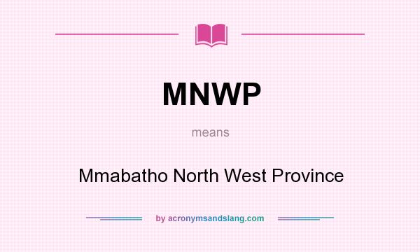 What does MNWP mean? It stands for Mmabatho North West Province