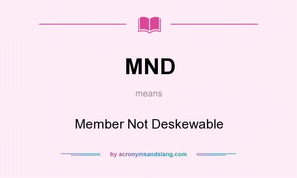 What does MND mean? It stands for Member Not Deskewable