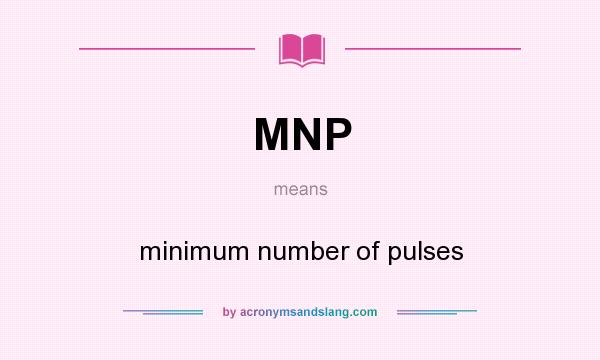 What does MNP mean? It stands for minimum number of pulses