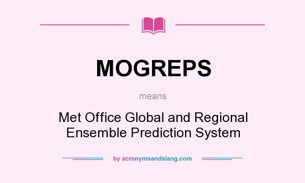 What does MOGREPS mean? It stands for Met Office Global and Regional Ensemble Prediction System