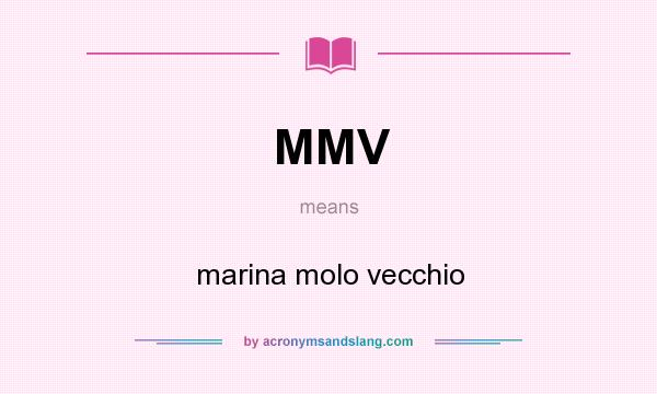 What does MMV mean? It stands for marina molo vecchio