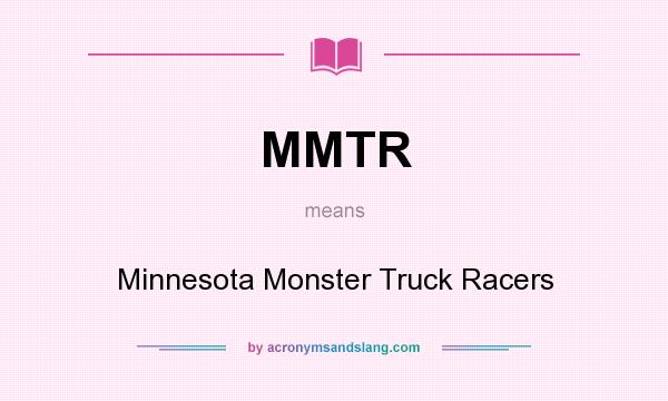 What does MMTR mean? It stands for Minnesota Monster Truck Racers