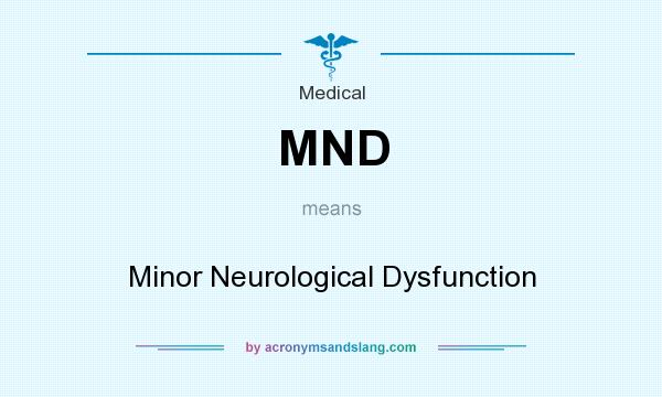 What does MND mean? It stands for Minor Neurological Dysfunction