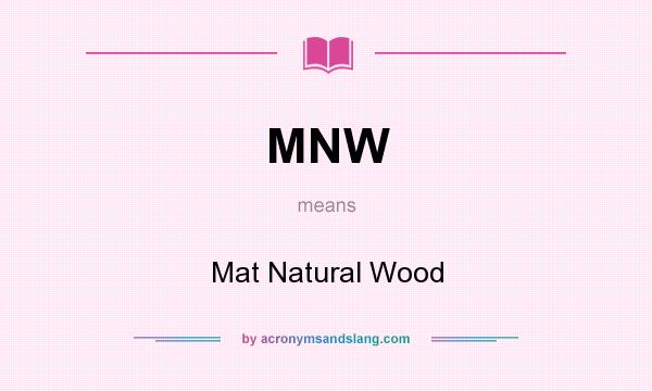 What does MNW mean? It stands for Mat Natural Wood