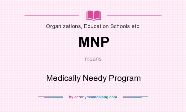 What does MNP mean? It stands for Medically Needy Program