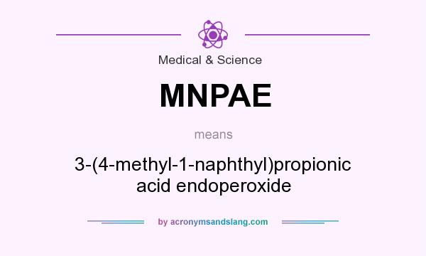 What does MNPAE mean? It stands for 3-(4-methyl-1-naphthyl)propionic acid endoperoxide