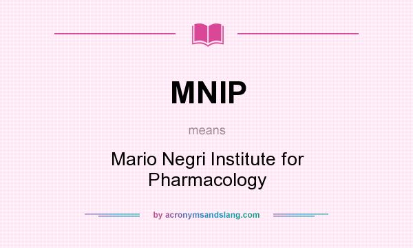 What does MNIP mean? It stands for Mario Negri Institute for Pharmacology