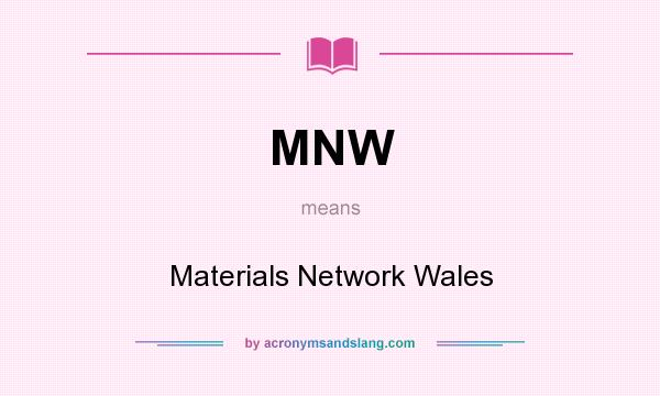 What does MNW mean? It stands for Materials Network Wales