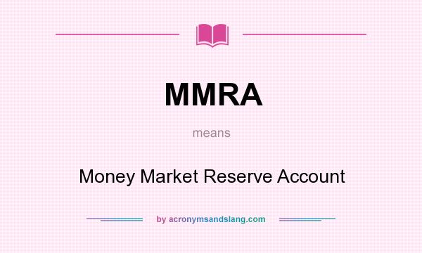 What does MMRA mean? It stands for Money Market Reserve Account
