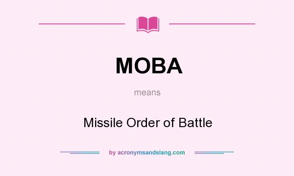 What does MOBA mean? It stands for Missile Order of Battle