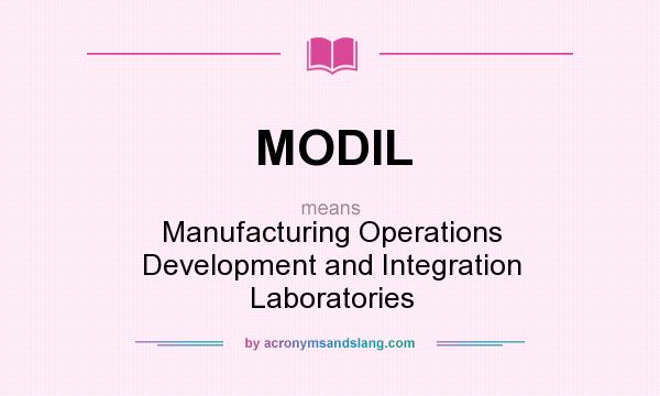 What does MODIL mean? It stands for Manufacturing Operations Development and Integration Laboratories