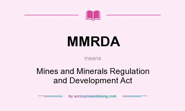What does MMRDA mean? It stands for Mines and Minerals Regulation and Development Act