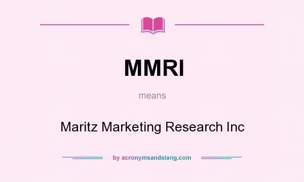 What does MMRI mean? It stands for Maritz Marketing Research Inc
