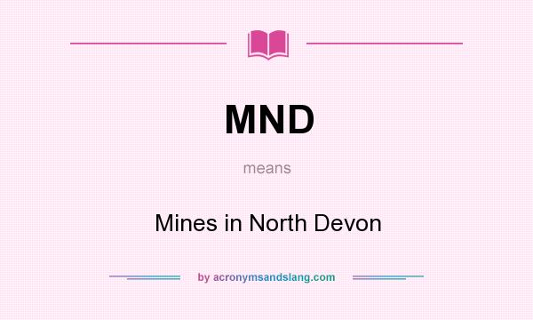 What does MND mean? It stands for Mines in North Devon