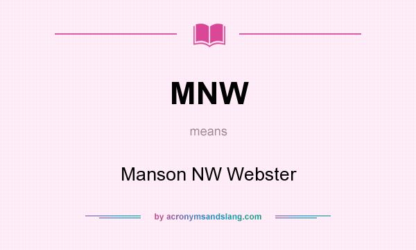 What does MNW mean? It stands for Manson NW Webster