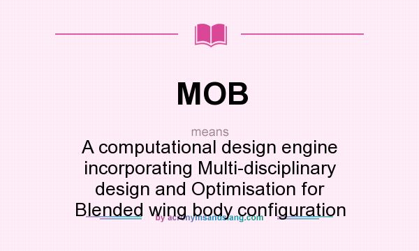 What does MOB mean? It stands for A computational design engine incorporating Multi-disciplinary design and Optimisation for Blended wing body configuration