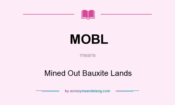 What does MOBL mean? It stands for Mined Out Bauxite Lands