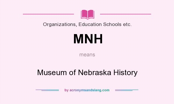 What does MNH mean? It stands for Museum of Nebraska History