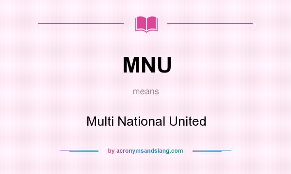 What does MNU mean? It stands for Multi National United