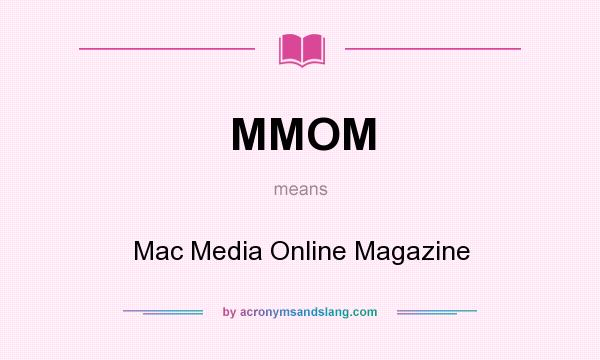 What does MMOM mean? It stands for Mac Media Online Magazine