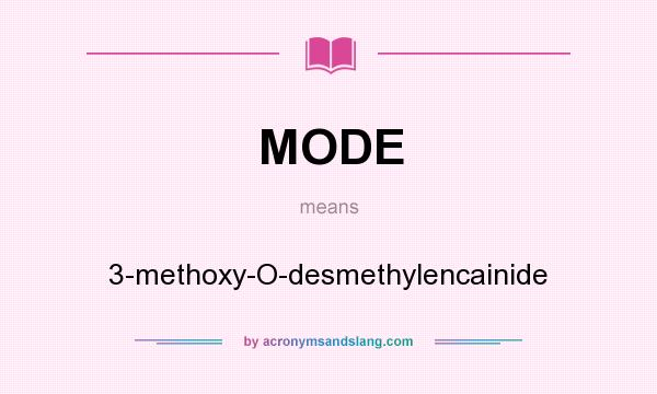 What does MODE mean? It stands for 3-methoxy-O-desmethylencainide