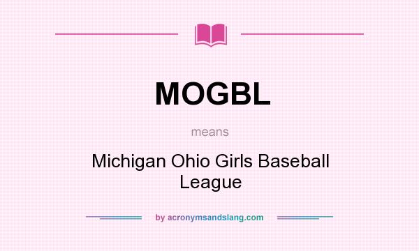 What does MOGBL mean? It stands for Michigan Ohio Girls Baseball League