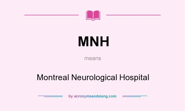 What does MNH mean? It stands for Montreal Neurological Hospital