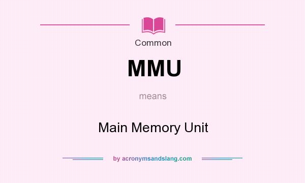 What does MMU mean? It stands for Main Memory Unit