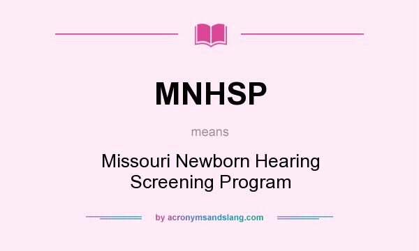 What does MNHSP mean? It stands for Missouri Newborn Hearing Screening Program