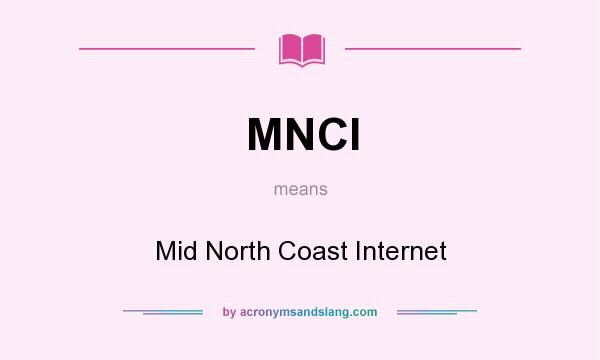 What does MNCI mean? It stands for Mid North Coast Internet